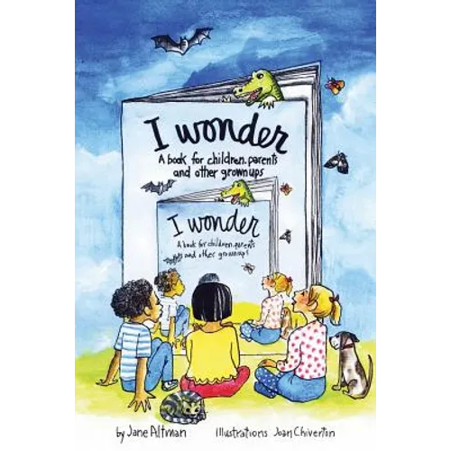 I Wonder: A Book for Children, Parents and Other Grownups