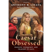 Caesar Obsessed: Passion, Conquest, and Tragedy in Gaul