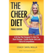 The Cheer Diet (Female Edition): A 60 Day Plan Designed To Help You Stunt Stronger, Tumble Harder & Look Absolutely Fierce At Competitions