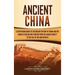 Ancient China: A Captivating Guide to the Ancient History of China and the Chinese Civilization Starting from the Shang Dynasty to the Fall of the Han