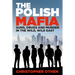 The Polish Mafia: Guns, Drugs and Murder in the Wild, Wild East
