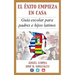 El Exito Empieza en Casa: Guia escolar para padres e hijos latinos