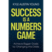 Success Is a Numbers Game: Achieve Bigger Goals by Changing the Odds