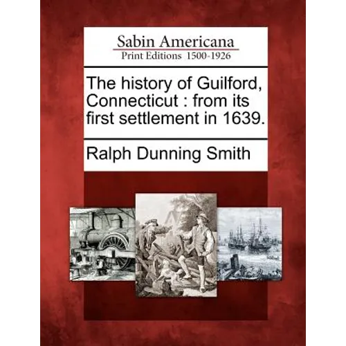 The History of Guilford, Connecticut: From Its First Settlement in 1639.