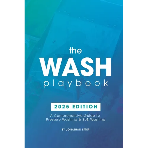 The Wash Playbook: A Comprehensive Guide to Pressure Washing & Soft Washing