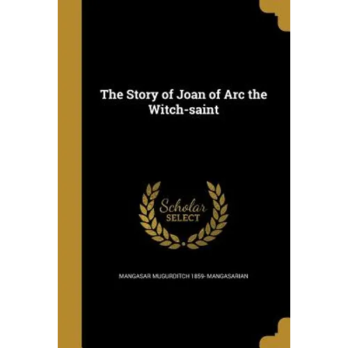 The Story of Joan of Arc the Witch-saint