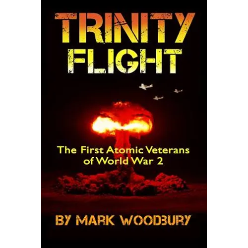 Trinity Flight: The First Atomic Veterans of World War 2