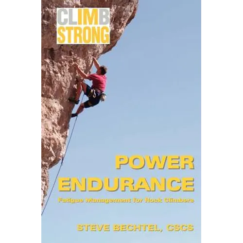 Climb Strong: Power Endurance: Fatigue Management for Rock Climbing