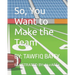 So, You Want to Make the Team
