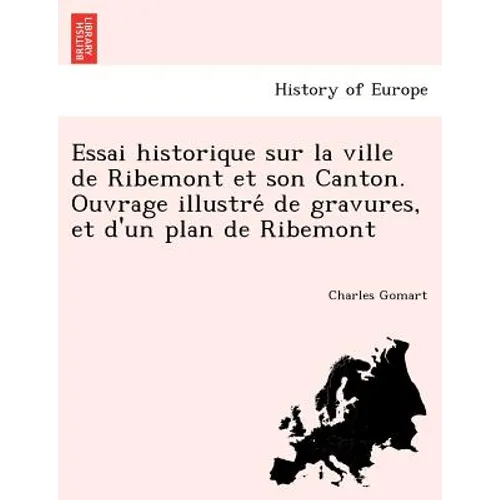 Essai historique sur la ville de Ribemont et son Canton. Ouvrage illustré de gravures, et d'un plan de Ribemont