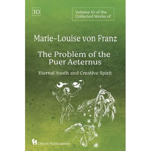 Volume 10 of the Collected Works of Marie-Louise von Franz: The Problem of the Puer Aeternus: Eternal Youth and Creative Spirit