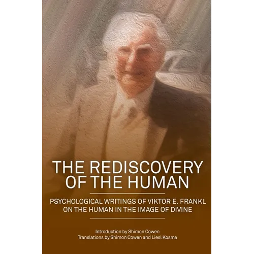 The Rediscovery of the Human: Psychological Writings of Viktor E. Frankl on the Human in the Image of the Divine