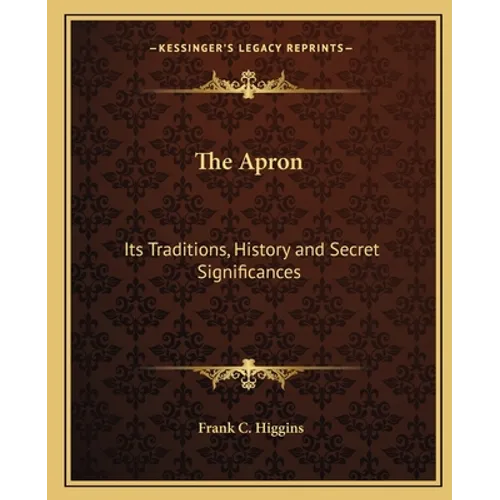 The Apron: Its Traditions, History and Secret Significances