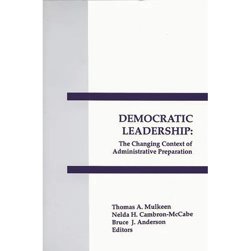 Democratic Leadership: The Changing Context of Administrative Preparation