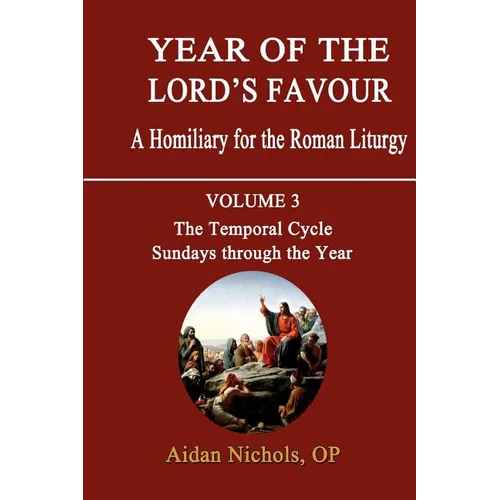 Year of the Lord's Favour. a Homiliary for the Roman Liturgy. Volume 3: The Temporal Cycle: Sundays Through the Year