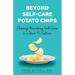 Beyond Self-Care Potato Chips: Choosing Nourishing Self-Care in a Quick-Fix Culture