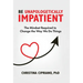 Be Unapologetically Impatient: The Mindset Required to Change the Way We Do Things
