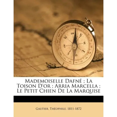 Mademoiselle Dafné; La Toison D'or; Arria Marcella; Le Petit Chien De La Marquise