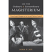 On the Ordinary and Extraordinary Magisterium: On the Ordinary and Extraordinary Magisterium from Joseph Kleutgen to the Second Vatican Council