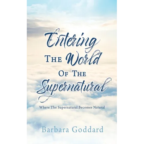 Entering The World Of The Supernatural: Where The Supernatural Becomes Natural