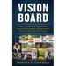 Vision Board: Utilize the Power of Visualization, Attraction, & Positive Affirmations to Achieve your Goals and Dreams
