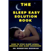 The Sleep Easy Solution Book: How to Stop Sleep Apnea, Snoring, and Sleep Disorders