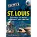 Secret St. Louis: A Guide to the Weird, Wonderful, and Obscure