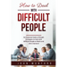 How to Deal with Difficult People: An Essential Guide of Simple Strategies to Deal with Difficult People at Work and Life in General