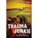 Trauma Junkie: Memoirs of an Emergency Flight Nurse