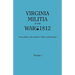Virginia Militia in the War of 1812. from Rolls in the Auditor's Office at Richmond. in Two Volumes. Volume I