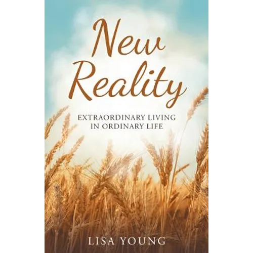 New Reality: Extraordinary Living in Ordinary Life