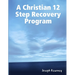 A Christian 12 Step Recovery Program