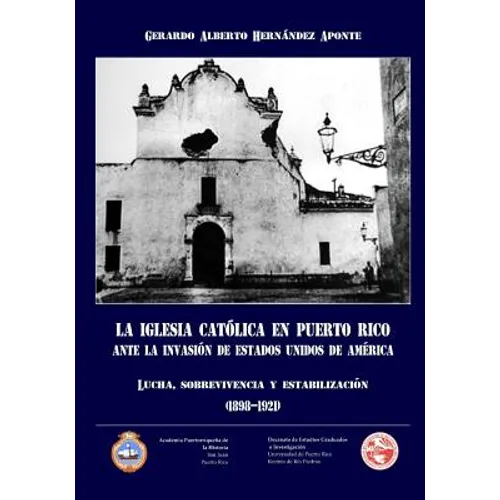 La Iglesia Catolica en Puerto Rico ante la invasion de Estados Unidos de America