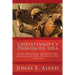 Christianity's Dangerous Idea: How the Christian Principle & Spirit Offer the Best Explanation for Life & Why Other Alternatives Fail: Volume One