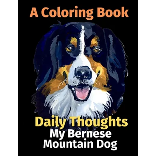 Daily Thoughts: My Bernese Mountain Dog: A Coloring Book Volume 3