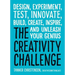 The Creativity Challenge: Design, Experiment, Test, Innovate, Build, Create, Inspire, and Unleash Your Genius