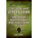 Stop Caring What Others Think: How to Stop Worrying About What People Think of You