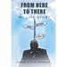 From Here to There: My Life Story