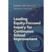 Leading Equity-Focused Inquiry for Continuous School Improvement