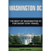 Washington DC: The Best Of Washington DC For Short Stay Travel