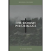 The Roman Pilgrimage: A Detailed Study of the Book of Romans Adopted From the Teachings of Derek Prince