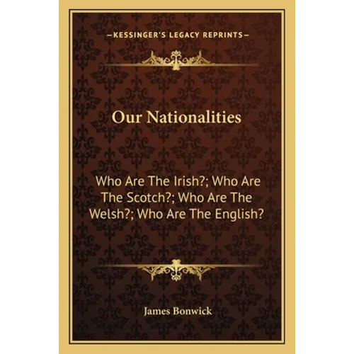 Our Nationalities: Who Are The Irish?; Who Are The Scotch?; Who Are The Welsh?; Who Are The English?