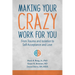 Making Your Crazy Work for You: From Trauma and Isolation to Self-Acceptance and Love