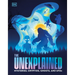 The Unexplained: Mysteries, Cryptids, Ghosts, and UFOs