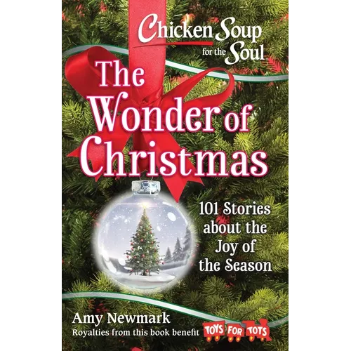 Chicken Soup for the Soul: The Wonder of Christmas: 101 Stories about the Joy of the Season