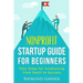 Nonprofit Startup Guide for Beginners: Easy Steps for Fundraising from Small to Success