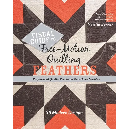 Visual Guide to Free-Motion Quilting Feathers: 68 Modern Designs - Professional Quality Results on Your Home Machine