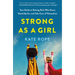 Strong as a Girl: Your Guide to Raising Girls Who Know, Stand Up For, and Take Care of Themselves