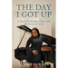 The Day I Got Up: A Story of Healing, Hope, and the Power of Faith