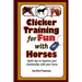 Clicker Training for Fun with Horses: Fun & functional horse tricks for a better bond with your horse